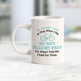 My Biggest Fear Is That When I Die My Wife Sells My Bikes For What I Told Her I Paid For Them, Cyclist Coffee Mug